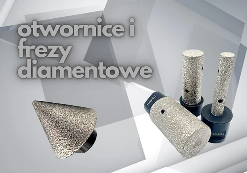 Otwornice i frezy diamentowe